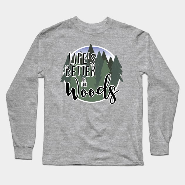 Life's Better in the Woods Long Sleeve T-Shirt by MissOstrich